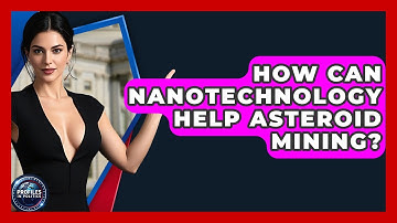 How Can Nanotechnology Help Asteroid Mining? - Profiles in Politics
