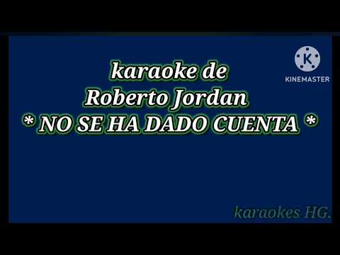 NO SE A DADO CUENTA (karaoke de Roberto Jordan)