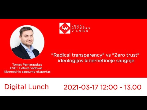 Tomas Parnarauskas  "Radical transparency" vs "Zero trust" ideologijos kibernetineje saugoje"
