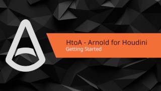 Arnold for Houdini (HtoA) Beginner tutorial: Introduction to HtoA