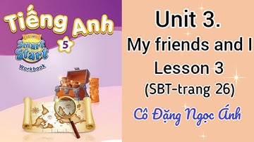 Giải SBT Tiếng Anh lớp 5 i-learn smart start | Unit 3. My friends and I | Lesson 3 |Cô Đặng Ngọc Ánh