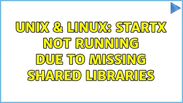 Unix & Linux: Startx not running due to missing shared libraries