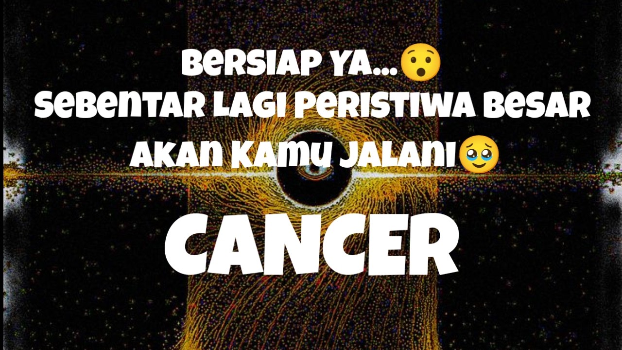 👀Cancer👀Bersiap Ya...😯 Sebentar Lagi Peristiwa Besar Akan Kamu Jalani🥹