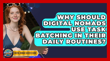 Why Should Digital Nomads Use Task Batching In Their Daily Routines? - Digital Nomad Success Guide