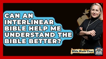 Can An Interlinear Bible Help Me Understand The Bible Better? - BibleMadeClear.com