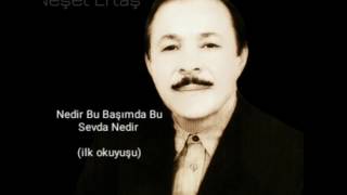 NEŞET ERTAŞ.  Nedir Bu Başımda Bu Sevda Nedir (ilk okuyuşu) Resimi