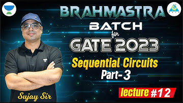 BRAHMASTRA Batch For GATE 2023 || Sequential circuits part 03 || Lecture 12