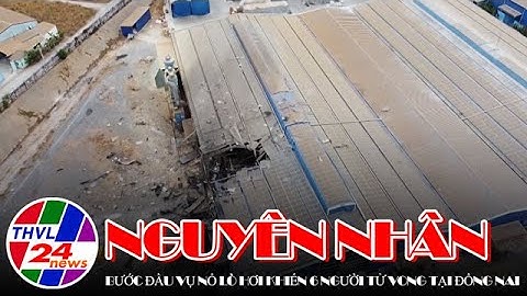 Nguyên nhân bước đầu vụ nổ lò hơi khiến 6 người tử vong tại Đồng Nai