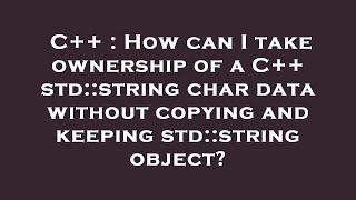 C++ : How can I take ownership of a C++ std::string char data without copying and keeping std::strin