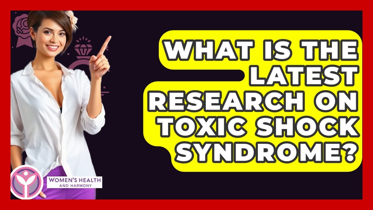 What Is The Latest Research On Toxic Shock Syndrome? - Women's Health and Harmony