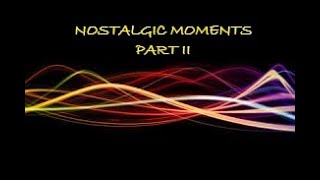 NOSTALIC MOMENTS PART II