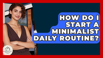 How Do I Start A Minimalist Daily Routine? - Minimalist Home Life