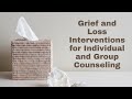 321  Grief and Loss Interventions for Individual and Group Counseling