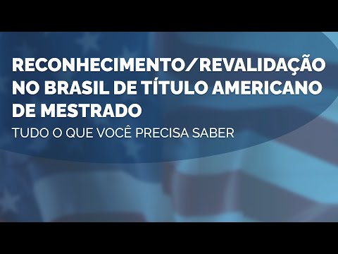 Reconhecimento/Revalidação no Brasil de título americano de mestrado - Tudo o que você precisa saber