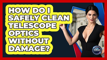 How Do I Safely Clean Telescope Optics Without Damage? - Profiles in Politics