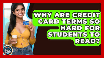 Why Are Credit Card Terms So Hard For Students To Read? - Student Score Builder