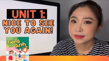 UNIT 1: NICE TO SEE YOU AGAIN! | Tiếng Anh lớp 4 | Talk to Miss Lan