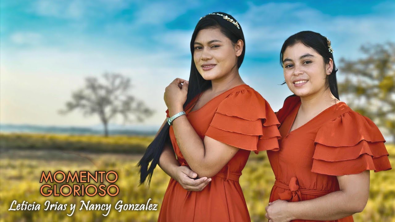 Momento Glorioso - Nancy Gonzale Ft.Leticia Irias(Video Oficial?