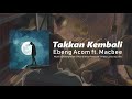 Ebeng acom  takkan kembali ft macbee lyric