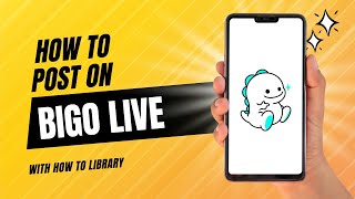 How To Post On Bigo Live - Quick And Easy 