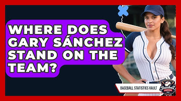 Where Does Gary Sánchez Stand on the Team? | Baseball Statistics Vault News
