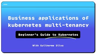Beginner’s Guide to Kubernetes Simplifying Multi-Tenancy: Business applications
