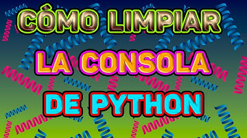 Programación en Python: Cómo limpiar la Consola/Intérprete de Python