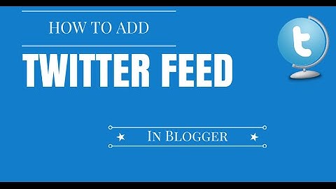 How to Add Twitter Feed in Blogger?