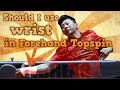 Should You Use Wrist in Forehand Topspin Table Tennis?