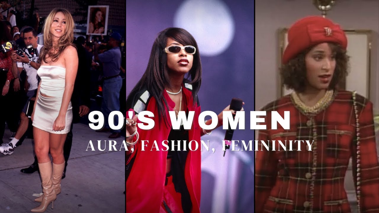 90’s Women: Aura, Fashion, Femininity