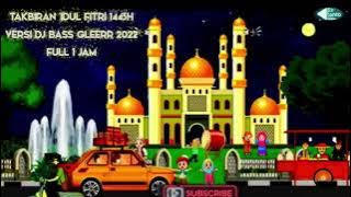 TAKBIRAN IDUL FITRI 2022 VERSI DJ FULL 1 JAM