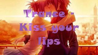 Trance - kiss your lips