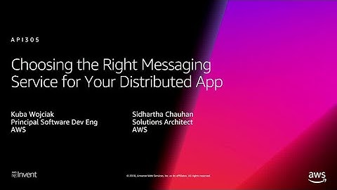 AWS re:Invent 2018: Choosing the Right Messaging Service for Your Distributed App (API305)