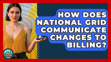 How Does National Grid Communicate Changes to Billing? - Your Utilities Hub