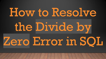 How to Resolve the Divide by Zero Error in SQL
