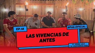 PODCAST 2pa2 T.02 #18 - LAS VIVENCIAS DE ANTES | FT. JORGE, LALO Y EL CHAPARRITO VEGA