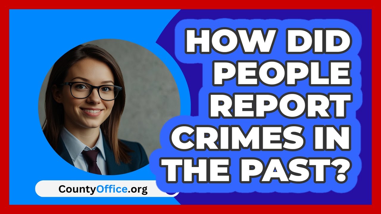 How Did People Report Crimes In The Past? - CountyOffice.org