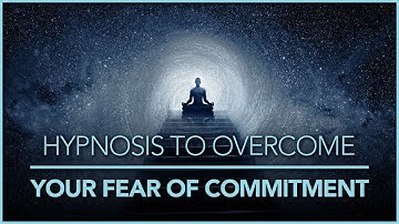 COMMITMENT PHOBIA - Hypnosis to Overcome Your Fear of Commitment