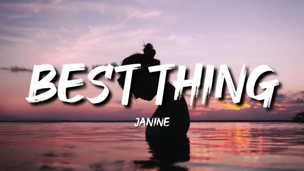 Janine Best Thing Lyrics YouTube Janine Best Thing Lyrics YouTube
