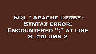 SQL : Apache Derby - Syntax error: Encountered ";" at line 8, column 2