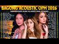 Bagong OPM Love Songs 2026 💖 | Angeline Quinto, Sarah Geronimo, Morissette, Moira at Iba Pa 🎶