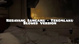 Kebayang Lungamu - Tekomlaku Slowed Version