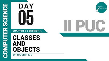 DAY 05 | COMPUTER SCIENCE | II PUC | CLASSES AND OBJECTS | L4