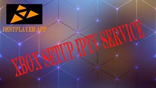 XBOX SETUP IPTV SERVICE ON BESTPLAYER APP
