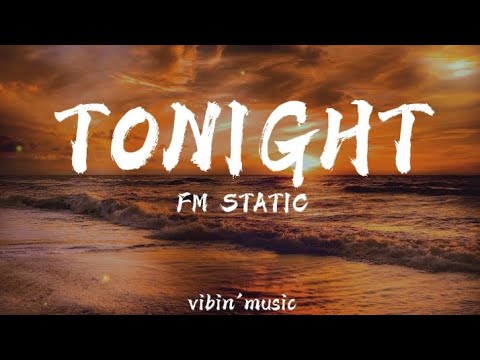 TONIGHT ( FM STATIC ) #tonightfmstatic #tonightlyrics #fmstatic