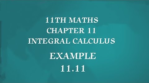 TN CLASS 11TH MATHS/INTEGRAL CALCULUS/CHAPTER 11/EXAMPLE 11.11(@MATHSSTUDENT)