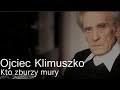 Ojciec Klimuszko - Kto zburzy mury cz.2