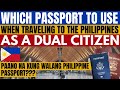 Alin nga bang pasaporte ang gagamitin kung ikaw ay pauwi ng pilipinas bilang isang dual citizen