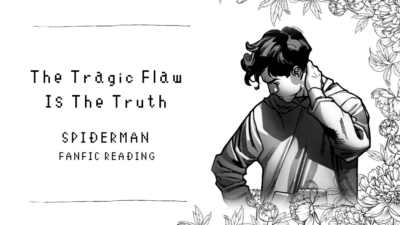 (Fanfic Reading) The Tragic Flaw Is The Truth | Spider-Man