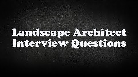 Landscape Architect Interview Questions